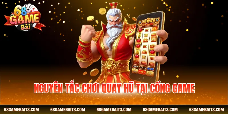 Nguyên tắc chơi quay hũ tại cổng game